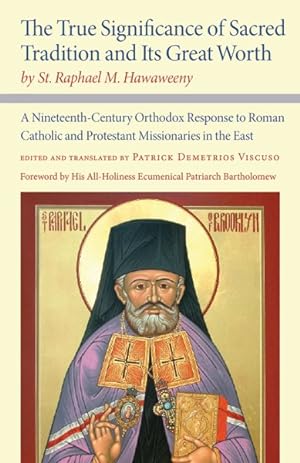 Immagine del venditore per True Significance of Sacred Tradition and Its Great Worth, by St. Raphael M. Hawaweeny : A Nineteenth-Century Orthodox Response to Roman Catholic and Protestant Missionaries in the East venduto da GreatBookPrices
