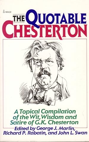 Imagen del vendedor de The Quotable Chesterton: A Topical Compilation of the Wit, Wisdom and Satire of G. K. Chesterton a la venta por Clausen Books, RMABA