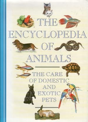 Seller image for The Encyclopedia of Animals - The Care of Domestic and Exotic Pets for sale by The Children's Bookshop