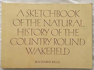 A Sketchbook of the Natural History of the Country Round Wakefield
