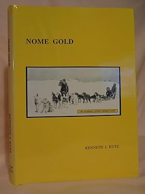 NOME GOLD; TWO YEARS OF THE LAST GREAT GOLD RUSH IN AMERICAN HISTORY 1900-1902