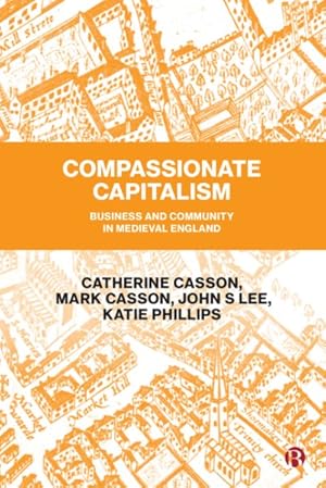 Bild des Verkufers fr Compassionate Capitalism : Business and Community in Medieval England zum Verkauf von GreatBookPrices