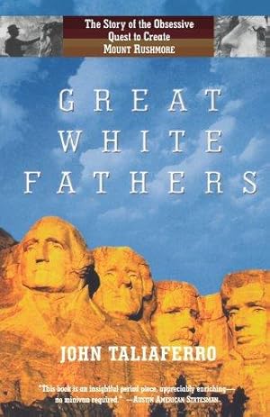 Seller image for Great White Fathers: The Story of the Obsessive Quest to Create Mount Rushmore for sale by WeBuyBooks