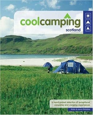 Seller image for Cool Camping Scotland: A Hand Picked Selection of Exceptional Campsites and Camping Experiences for sale by WeBuyBooks