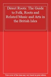 Image du vendeur pour Direct Roots: The Guide to Folk, Roots and Related Music and Arts in the British Isles mis en vente par WeBuyBooks