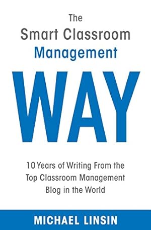 Bild des Verkufers fr The Smart Classroom Management Way: 10 Years of Writing From the Top Classroom Management Blog in the World zum Verkauf von WeBuyBooks