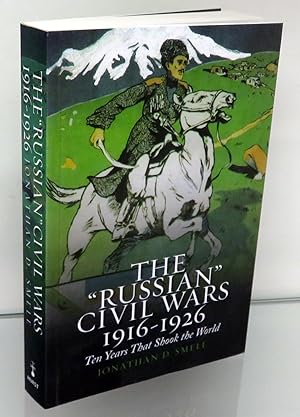 Bild des Verkäufers für The Russian Civil Wars 1916-1926 Ten Years That Shook the World zum Verkauf von St Marys Books And Prints
