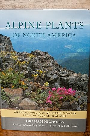 Bild des Verkufers fr Alpine Plants of North America: An Encyclopedia of Mountain Flowers from the Rockies to Alaska zum Verkauf von Snowden's Books