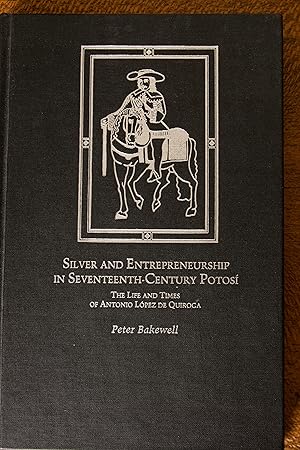 Image du vendeur pour Silver and Entrepreneurship in Seventeenth-Century Potosi: The Life and Times of Anthony Lopez De Quiroga mis en vente par Snowden's Books