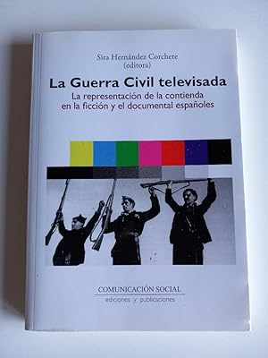 La Guerra Civil televisada: La representación de la contienda en la ficción y el documental españ...