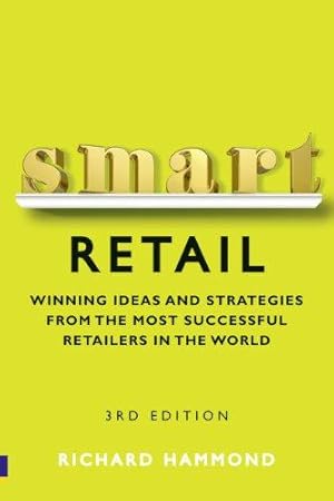 Image du vendeur pour Smart Retail: Practical Winning Ideas and Strategies from the Most Successful Retailers in the World mis en vente par WeBuyBooks