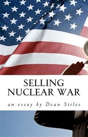 Image du vendeur pour Selling Nuclear War : Educating Americans to Fight the Cold War mis en vente par GreatBookPrices