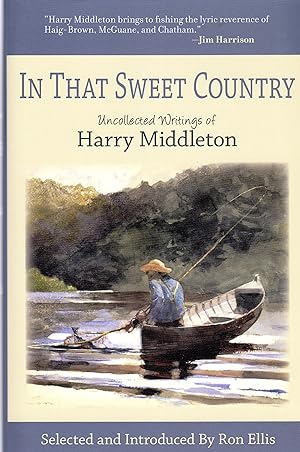 Seller image for In That Sweet Country: Uncollected Writings of Harry Middleton for sale by David Foley Sporting Books