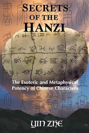 Immagine del venditore per Secrets of the Hanzi : The Esoteric and Metaphysical Potency of Chinese Characters venduto da GreatBookPrices