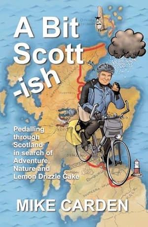 Imagen del vendedor de A Bit Scott-ish: Pedalling Through Scotland in Search of Adventure, Nature and Lemon Drizzle Cake a la venta por WeBuyBooks