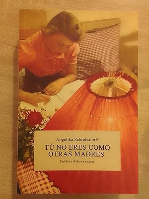 Imagen del vendedor de T no eres como otras madres. Historia de una mujer apasionada a la venta por Librera Eleutheria