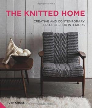 Bild des Verkufers fr The Knitted Home: Creative and Contemporary Projects for Interiors zum Verkauf von WeBuyBooks