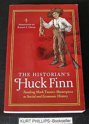 The Historian's Huck Finn: Reading Mark Twain's Masterpiece as Social and Economic History (The H...