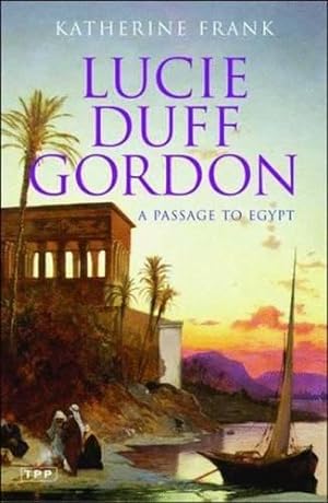 Bild des Verkufers fr A Passage to Egypt: The Life of Lucie Duff Gordon (Tauris Parke Paperback S.) zum Verkauf von WeBuyBooks