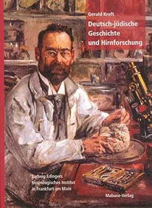 Deutsch-jüdische Geschichte und Hirnforschung. Ludwig Edingers Neurologisches Institut in Frankfu...