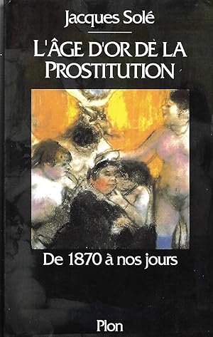 Seller image for L'ge d'or de la prostitution : de 1870  nos jours for sale by LES TEMPS MODERNES