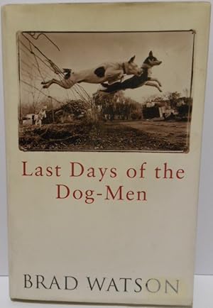 Seller image for The last days of the dog men by Brad Watson for sale by Vintagestan Books