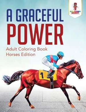 Seller image for A Graceful Power : Adult Coloring Book Horses Edition by Bandit, Coloring [Paperback ] for sale by booksXpress
