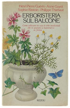 Seller image for ERBORISTERIA SUL BALCONE. Come coltivare in casa le erbe medicinali che vi aiutano a mantenervi in forma.: for sale by Bergoglio Libri d'Epoca