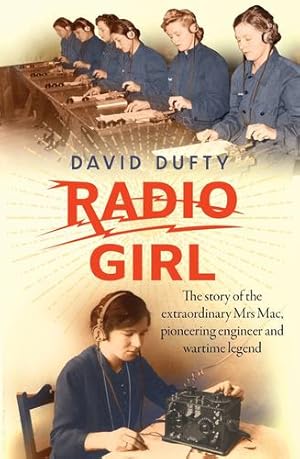 Seller image for Radio Girl: The Story of the Extraordinary Mrs Mac, Pioneering Engineer and Wartime Legend by Dufty, David [Paperback ] for sale by booksXpress