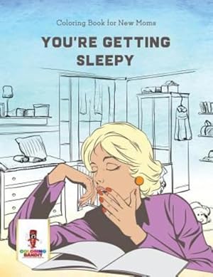 Seller image for You're Getting Sleepy : Coloring Book for New Moms by Bandit, Coloring [Paperback ] for sale by booksXpress