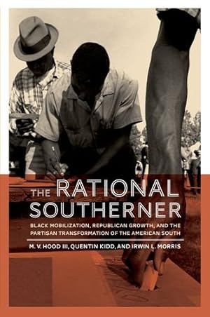 Imagen del vendedor de The Rational Southerner: Black Mobilization, Republican Growth, and the Partisan Transformation of the American South by Hood III, M. V., Kidd, Quentin, Morris, Irwin L. [Paperback ] a la venta por booksXpress