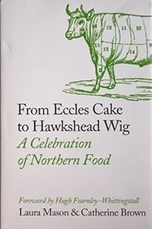 Bild des Verkufers fr From Eccles Cake to Hawkshead Wig: A Celebration of Northern Food zum Verkauf von WeBuyBooks