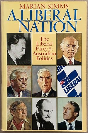 A liberal nation : the Liberal Party & Australian politics.