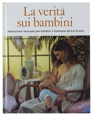 Immagine del venditore per LA VERITA' SUI BAMBINI. Educazione sessuale per bambini e bambine dai 6 ai 12 anni.: venduto da Bergoglio Libri d'Epoca