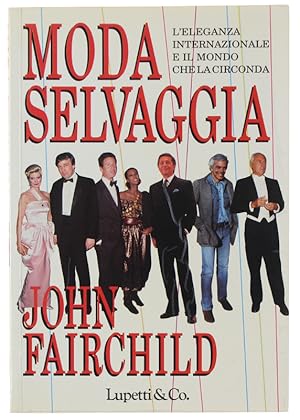 MODA SELVAGGIA. L'eleganza internazionale e il mondo che la circonda.: