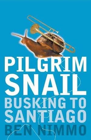 Seller image for Pilgrim Snail: Busking to Santiago for sale by WeBuyBooks