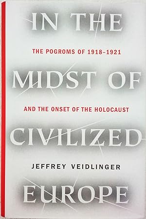 In the Midst of Civilized Europe: The Pogroms of 1918-1921 and the Onset of the Holocaust