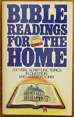 Bible Readings for the Home: 300 Vital Scripture Topics in Question-and-Answer Form