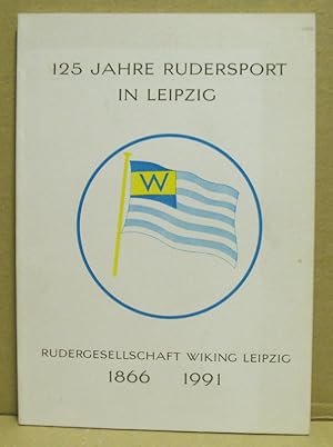 125 Jahre Rudersport in Leipzig. Rudergesellschaft Wiking Leipzig 1866-1991.