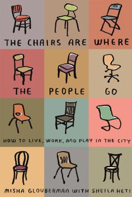 Seller image for The Chairs Are Where the People Go: How to Live, Work, and Play in the City (Paperback or Softback) for sale by BargainBookStores