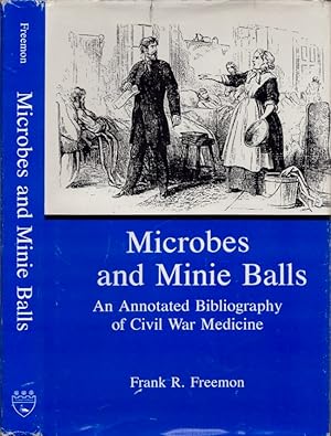 Microbes and Minie Balls An Annotated Bibliography of Civil War Medicine
