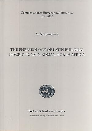 Seller image for The Phraseology of Latin Building Inscriptions in Roman North Africa (Commentationes Humanarum Litterarum, 127) for sale by Masalai Press