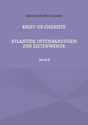 Image du vendeur pour KRIST-UR Cheriste : Atlantide Offenbarungen zur Zeitenwende Band II mis en vente par AHA-BUCH GmbH