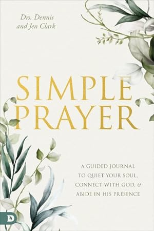 Seller image for Simple Prayer : A Guided Journal to Quiet Your Soul, Connect With God, and Abide in His Presence for sale by GreatBookPrices