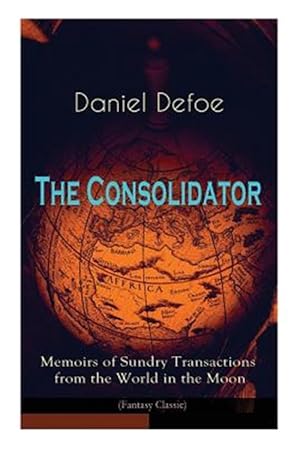 Bild des Verkufers fr The Consolidator - Memoirs of Sundry Transactions from the World in the Moon (Fantasy Classic) zum Verkauf von GreatBookPrices