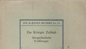 Seller image for Die Knigin Zulikah : Morgenlnd. Erzhlungen. [A. J. Liebeskind] / Die kleinen Bcher ; Nr. 10 for sale by Schrmann und Kiewning GbR