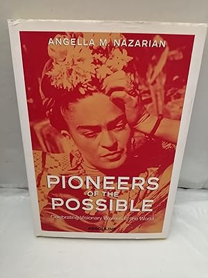 Seller image for Pioneers of the Possible: Celebrating Visionary Women of the World (Signed by Angella M. Nazarian, First edition hardcover) for sale by Libros Angulo