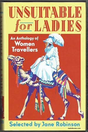 Seller image for Unsuitable For Ladies: An Anthology Of Women Travellers for sale by Hall of Books