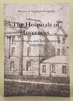 The Hospitals of Inverness their origin and development 1650-2000