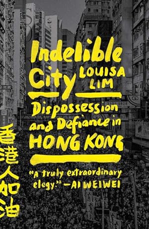 Bild des Verkufers fr Indelible City : Dispossession and Defiance in Hong Kong zum Verkauf von AHA-BUCH GmbH